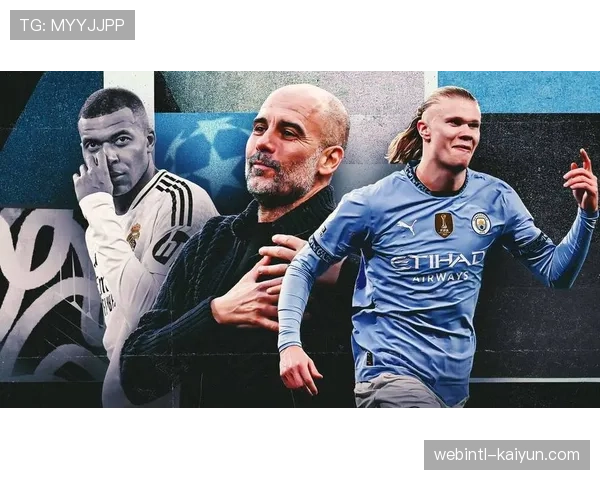 哈兰德与姆巴佩金靴之争 曼城皇马锋线对决延续